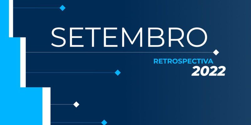 Retrospectiva 2022: Confira as principais notícias de setembro
